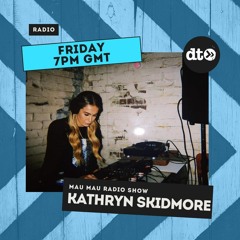 Mau Mau Radio #002 w/ Kathryn Skidmore