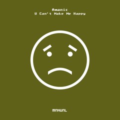 Amanic - U Can't Make Me Happy (Amanic's 4TheFloor Remix)