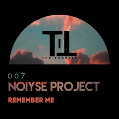 PREMIERE: NOIYSE PROJECT - Remember Me [Till The Sunrise]