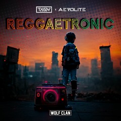 TALON & Aerolite - Reggaetronic (Wolf Clan)