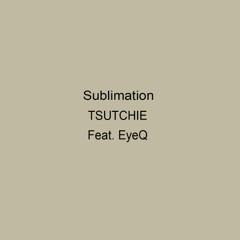 TSUTCHIE - Sublimation ft. EyeQ