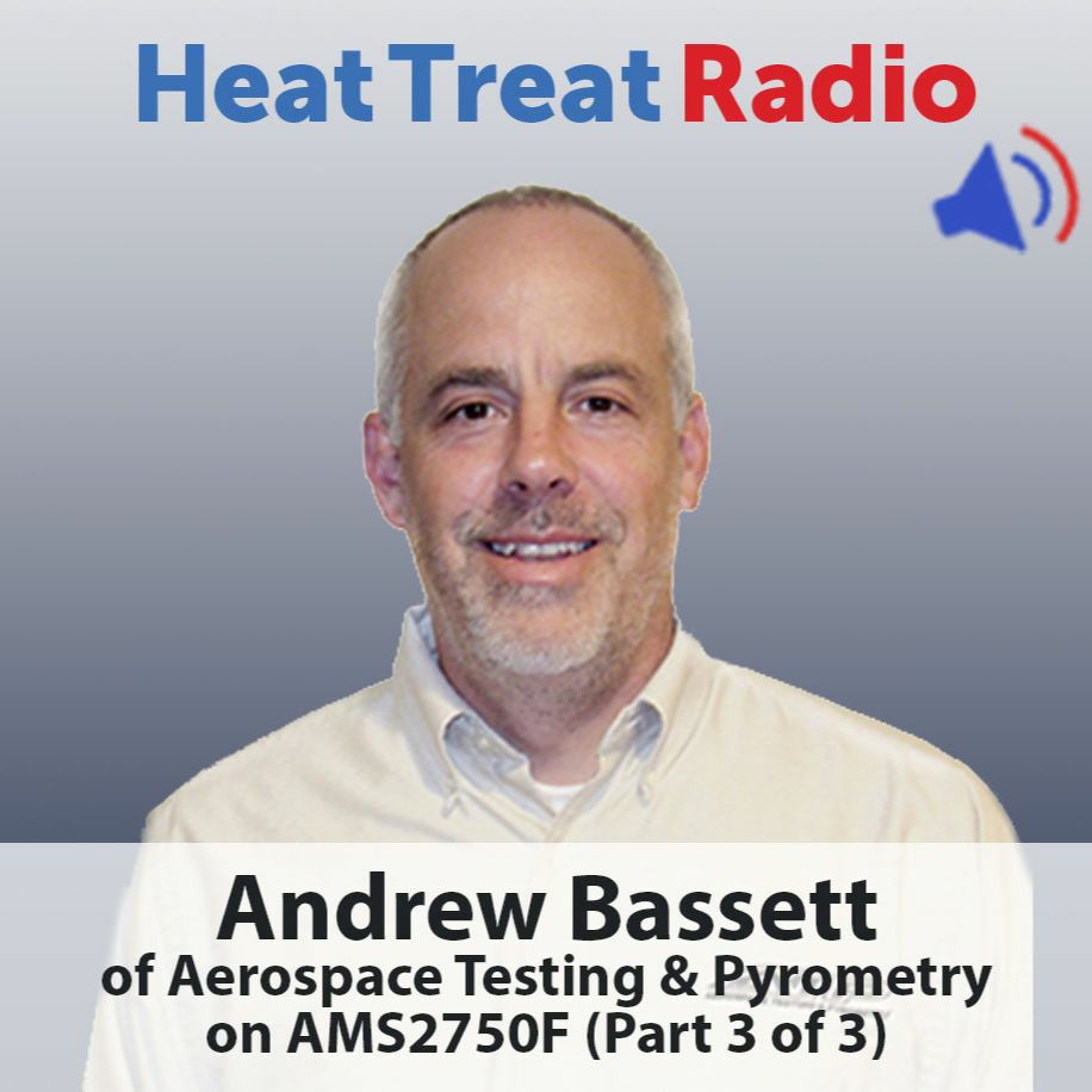 Heat Treat Radio #43: Andrew Bassett on AMS2750F (Part 3 of 3) — TUS Specifications episode artwork