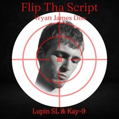 Flip Tha Script (Ft Kay-9) Wyatt James Diss