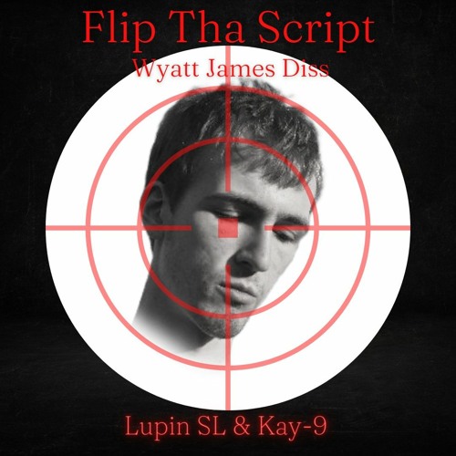 Flip Tha Script (Ft K.A.M.O.N) Wyatt James Diss