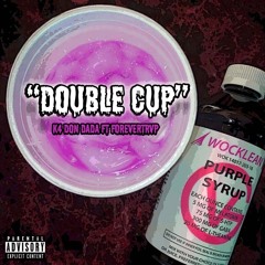 K4 Don Dada - Double cup (feat. ForeverTrvp)
