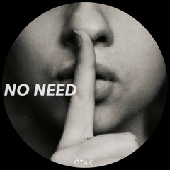 ÖTAK - No Need (Original Mix)