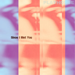 Since I Met You