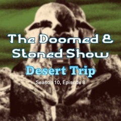 The Doomed and Stoned Show - Desert Trip (S10E8)