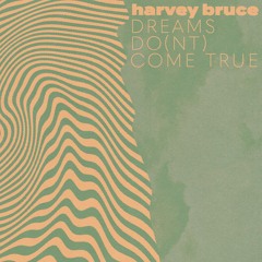 Harvey Bruce - DREAMS DO(NT) COME TRUE