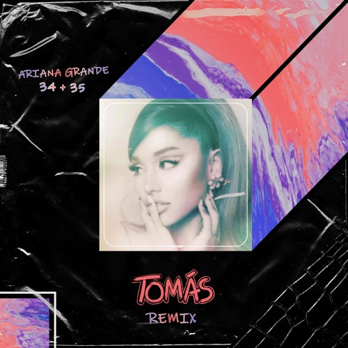 Stream Ariana Grande '34+35' (Tomás Remix) by Tomás | Listen online for  free on SoundCloud
