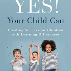 [READ] EBOOK 🖌️ Yes! Your Child Can: Creating Success for Children with Learning Dif