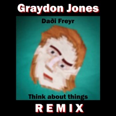 Think about things (Dadi Freyr - Remixed by Graydon Jones)