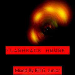 Flashback House Mixed By Bill G. Junior