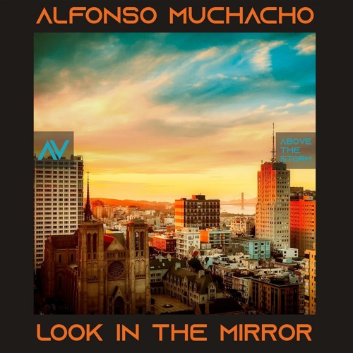 PREMIERE: Alfonso Muchacho - Look In The Mirror (Original Mix) [Above The Storm]