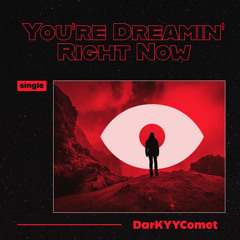 DarKYYComet - You're Dreamin' Right Now (Free Download)