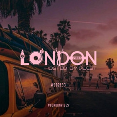 London Vibes - Hosted by Quest / S02E33