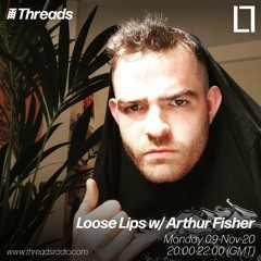 Loose Lips w/ Arthur Fisher - 09-Nov-20