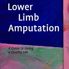 [Get] EBOOK 📜 Lower Limb Amputation: A Guide to Living a Quality Life by  Adrian Cri