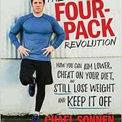 [Download] KINDLE 📗 The Four-Pack Revolution: How You Can Aim Lower, Cheat on Your D