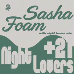 Night Lovers +21 w/ Sasha Foam