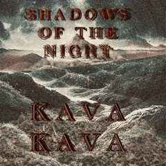 Shadows of the Night - Kava Kava (2020 Demo)