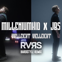 MILLENIUMKID x JBS - VIELLEICHT VIELLEICHT (RVRS HARDSTYLE REMIX)