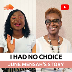 I Had No Choice - June Mensah's Story