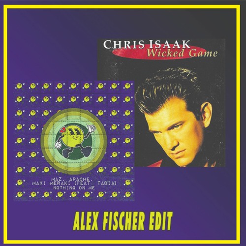 Maz(BR),MAXI MERAKI, APACHE X Chris Isaak - Nothing On Me X Wicked Game (Alex Fischer Edit)