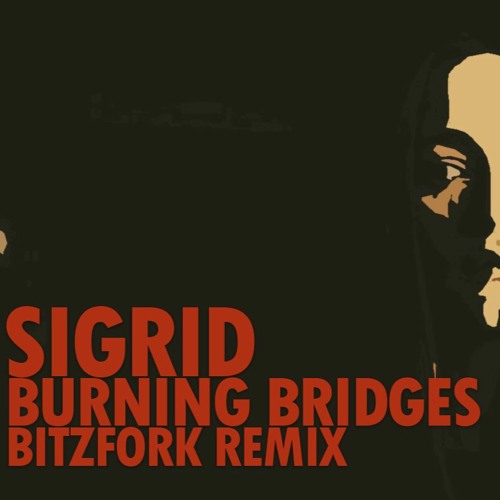 Sigrid - Burning Bridges (Bitzfork remix)