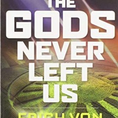 Read pdf The Gods Never Left Us: The Long Awaited Sequel to the Worldwide Best-seller Chariots of th