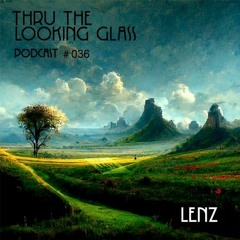 THRU THE LOOKING GLASS Podcast #036 Mixed by Lenz