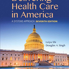 [View] PDF 📙 Delivering Health Care in America: A Systems Approach by  Leiyu Shi &