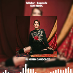 Tallisker Bagatelle Remix Dj Kerem Cangoloz