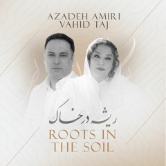 Azadeh Amiri & Vahid Taj - Roots In The Soil