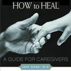 download EBOOK 💜 How to Heal: A Guide for Caregivers by  Jeff Kane,Orville Bell,Audi
