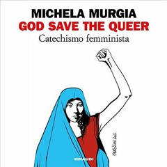 READ KINDLE PDF EBOOK EPUB God save the queer: Catechismo femminista by  Michela Murgia,Michela Murg