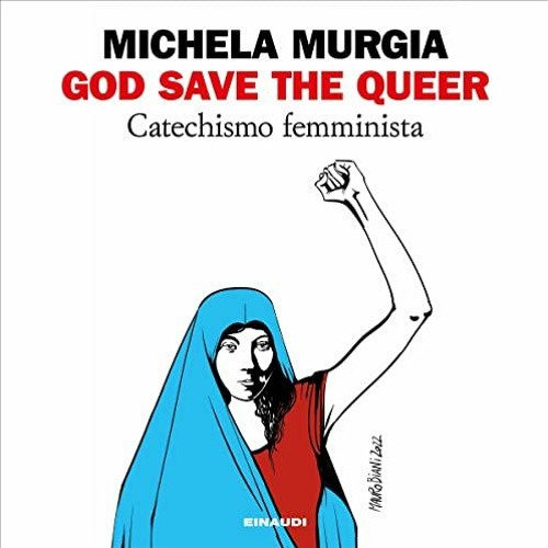 READ KINDLE PDF EBOOK EPUB God save the queer: Catechismo femminista by  Michela Murgia,Michela Murg