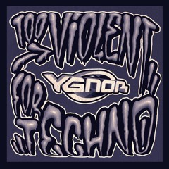 YGNOR - Too Violent For Techno [FREE DL]