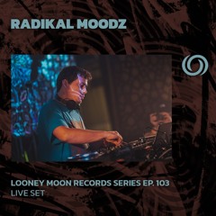 RADIKAL MOODZ | Looney Moon Records Series Ep. 103 | 13/11/2024