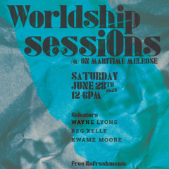 Worldship Sessions 002 - REG XELLE, WAYNE LYONS, KWAME MOORE 6/28/25