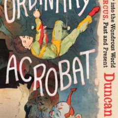 [VIEW] EBOOK 📚 The Ordinary Acrobat: A Journey into the Wondrous World of the Circus