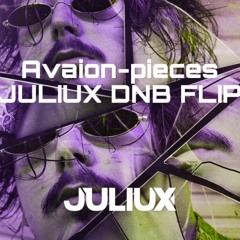 AVAION-PIECES(JULIUX BOOTLEG DNB FLIP)V1
