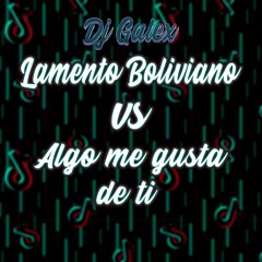 128 Lamento boliviano vs Algo me gusta de ti mashup FREE DOWNLOAD X DJ GALEX