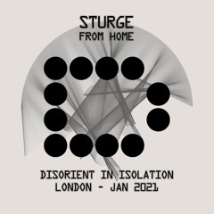 STURGE - Disorient in Isolation - London - Jan 2021