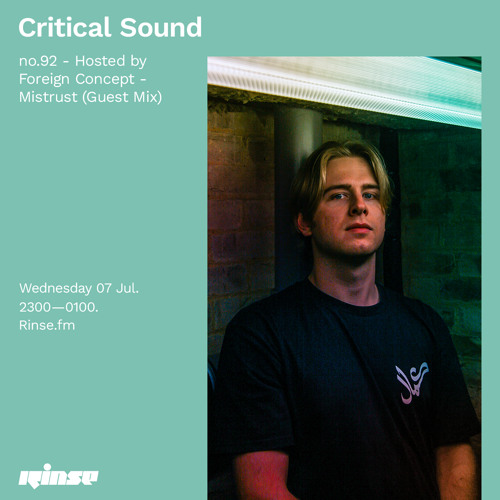 Critical Sound no.92 - Hosted by Foreign Concept - Mistrust (Guest Mix) - 07 July 2021