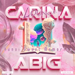 ABIG ft. CARINA Lounge | HANOI Sweet Memories
