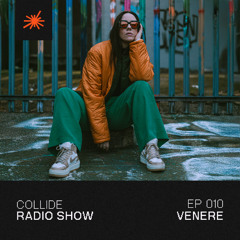 Collide Radio Show EP10 - Venere