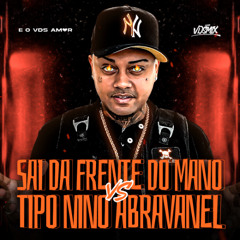SAI DA FRENTE DO MANO vs TIPO NINO ABRAVANEL - DJ V.D.S Mix