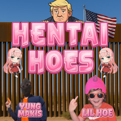 HENTAI HOES (feat lil hoe)