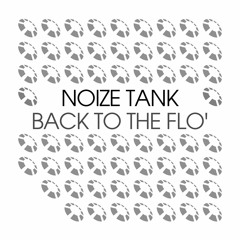Noize Tank - Back to the Flo'